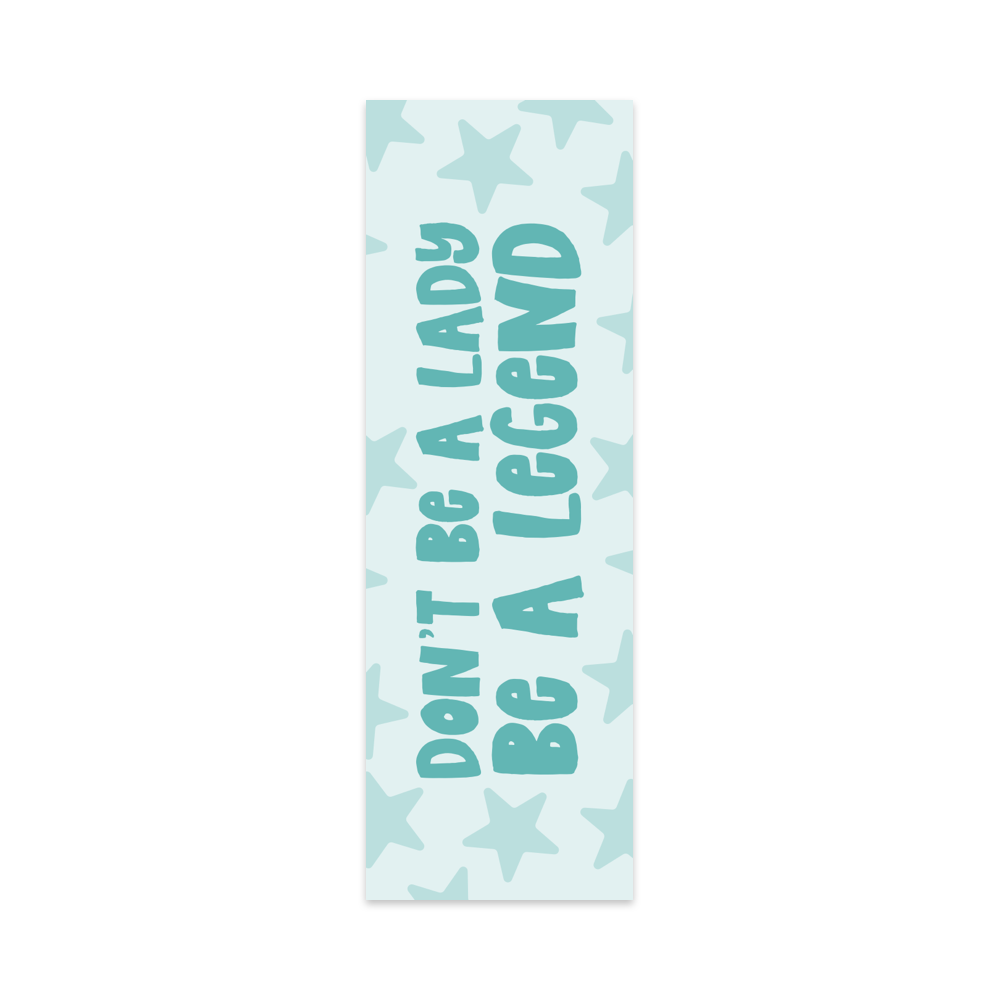 Don't Be a Lady Be a Legend Bookmark