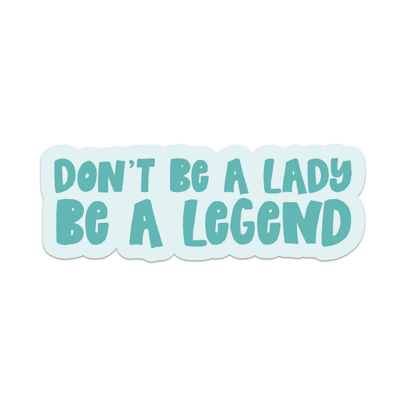 Don't Be A Lady Be A Legend