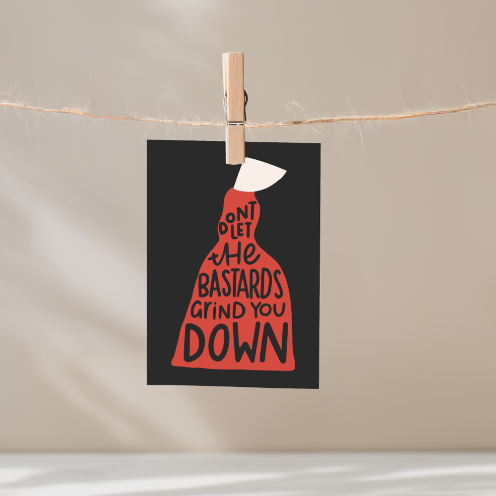 Don't Let The Bastards Grind You Down Unframed Mini Art Print