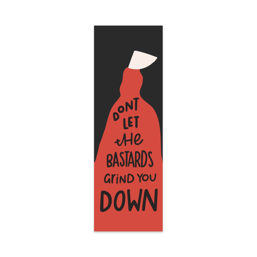 Don't Let The Bastards Grind You Down Bookmark