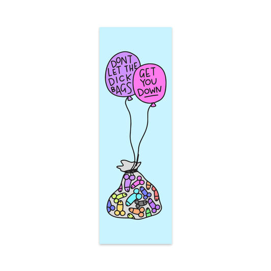 Don't Let the Dick Bags Get You Down Bookmark