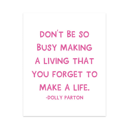 Don't Be So Busy Making a Living that You Forget to Make a Life Unframed Art Print