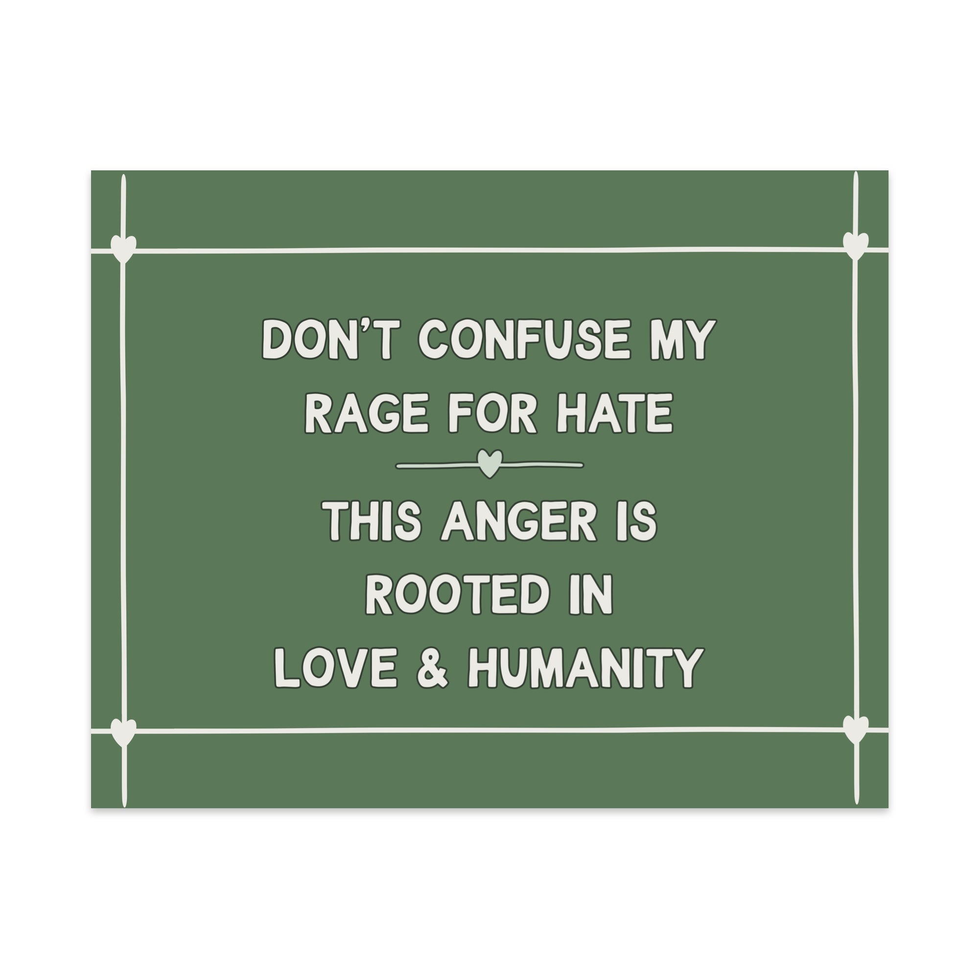 Don't Confuse My Rage For Hate This Anger is Rooted In Love & Humanity Unframed Art Print