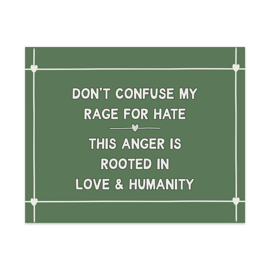 Don't Confuse My Rage For Hate This Anger is Rooted In Love & Humanity Unframed Art Print