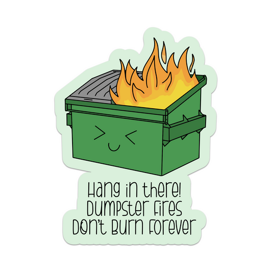 Dumpster Fires Don't Burn Forever Vinyl Sticker