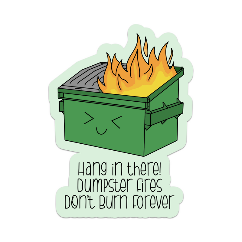 Dumpster Fires Don't Burn Forever