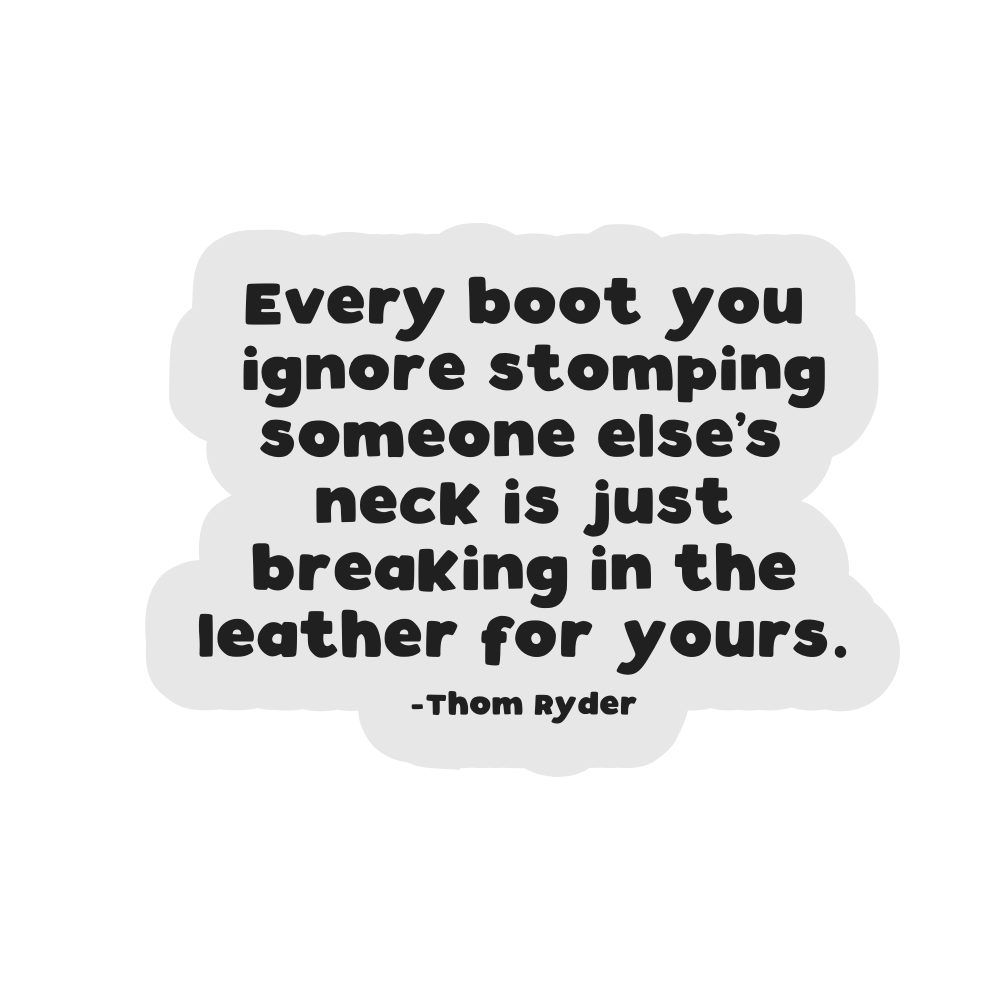 Every Boot You Ignore Stomping on Someone Else's Neck is Just Breaking in the Leather For Yours Vinyl Sticker