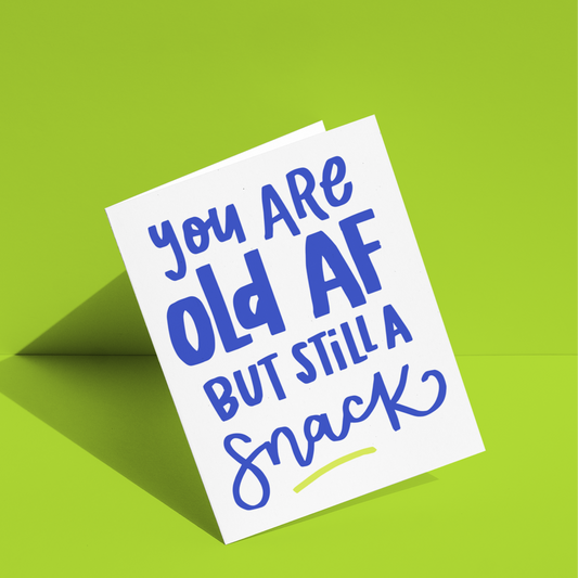 You Are Old AF But Still a Snack Greeting Card