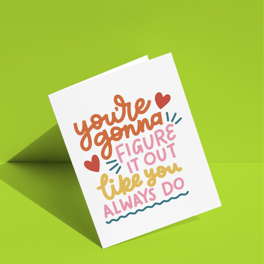 You're Gonna Figure It Out Like You Always Do Greeting Card