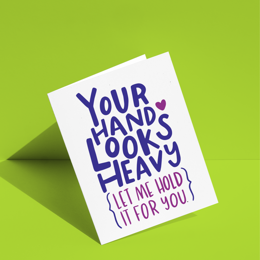 Your Hand Looks Heavy Let Me Hold It For You Greeting Card