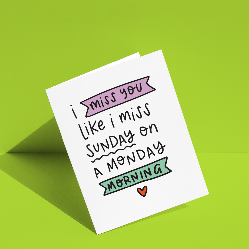 I Miss You Like I Miss Sunday on Monday Mornings Greeting Card