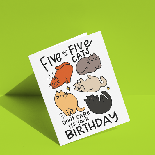 Five Out Of Five Cats Don't Care It's Your Birthday Greeting Card