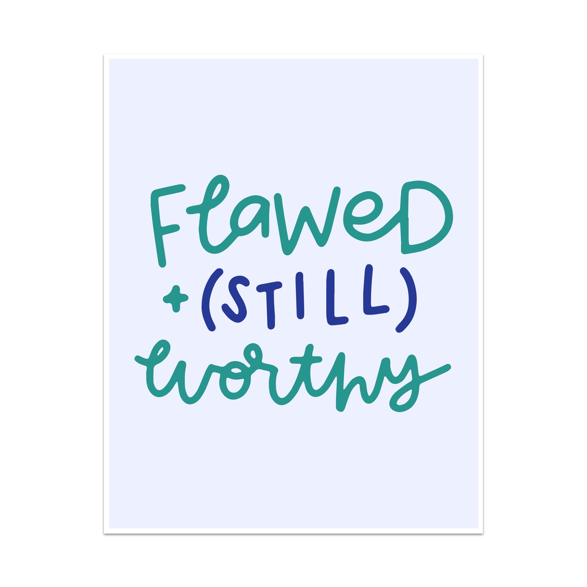 Flawed (Still) Worthy Unframed Art Print
