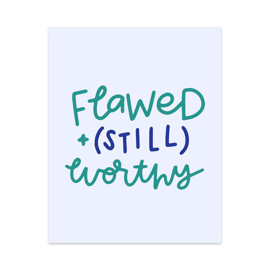 Flawed (Still) Worthy Unframed Art Print