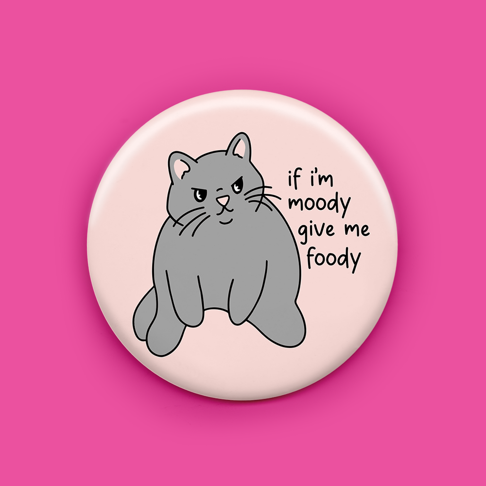 If I'm Moody Give Me Foody Magnet