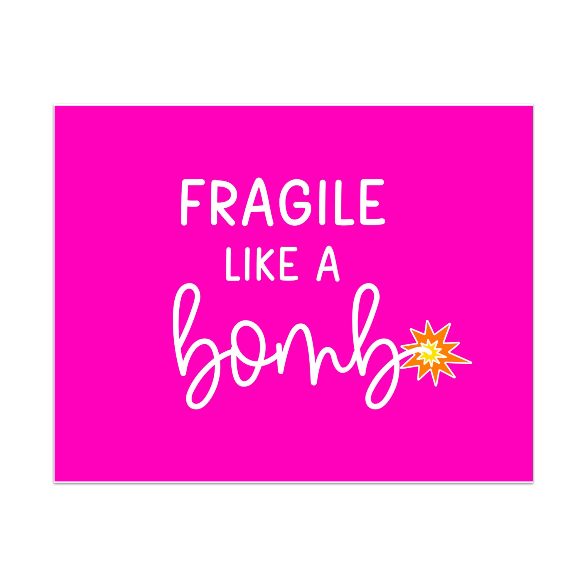Fragile Like a Bomb Unframed Art Print