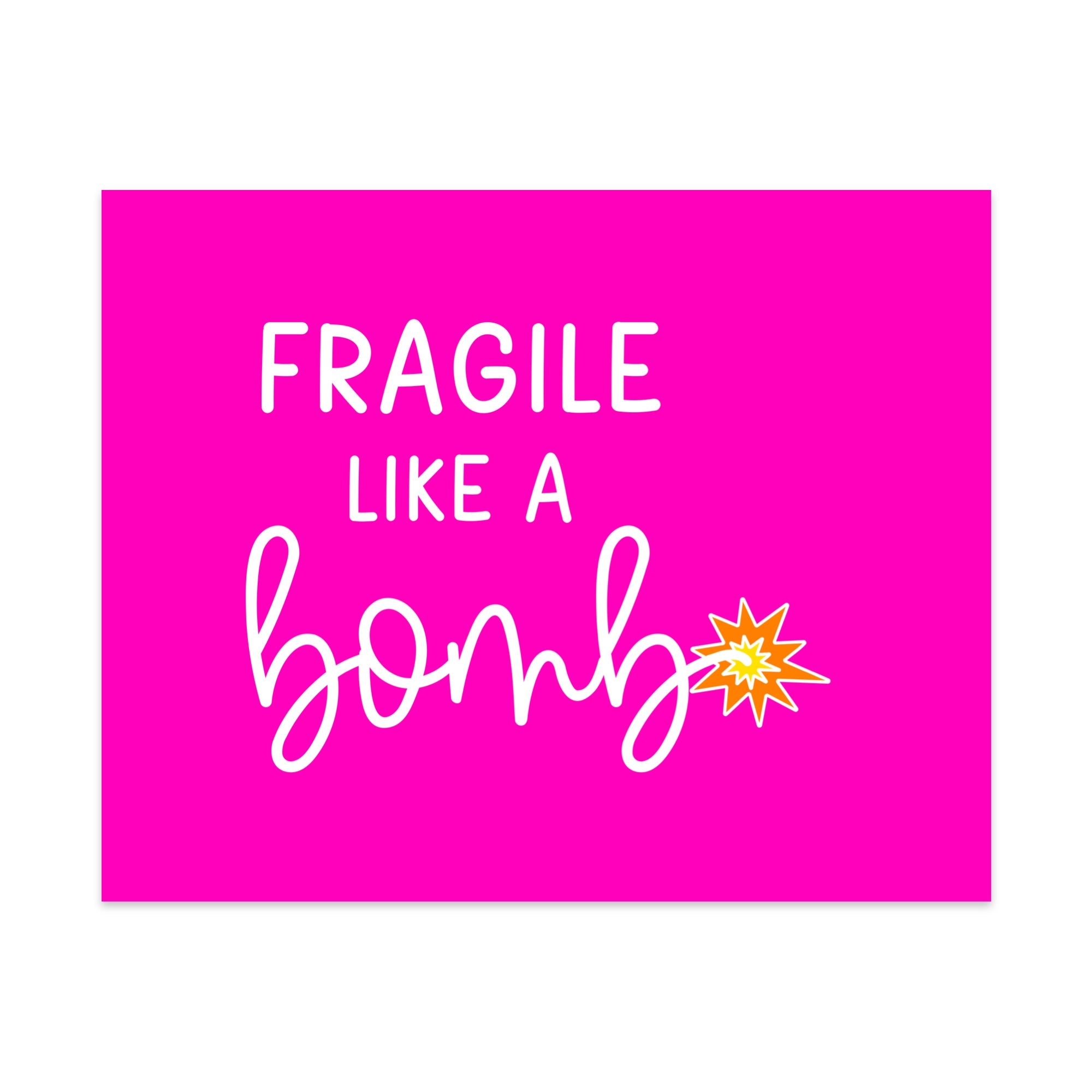 Fragile Like a Bomb Unframed Art Print