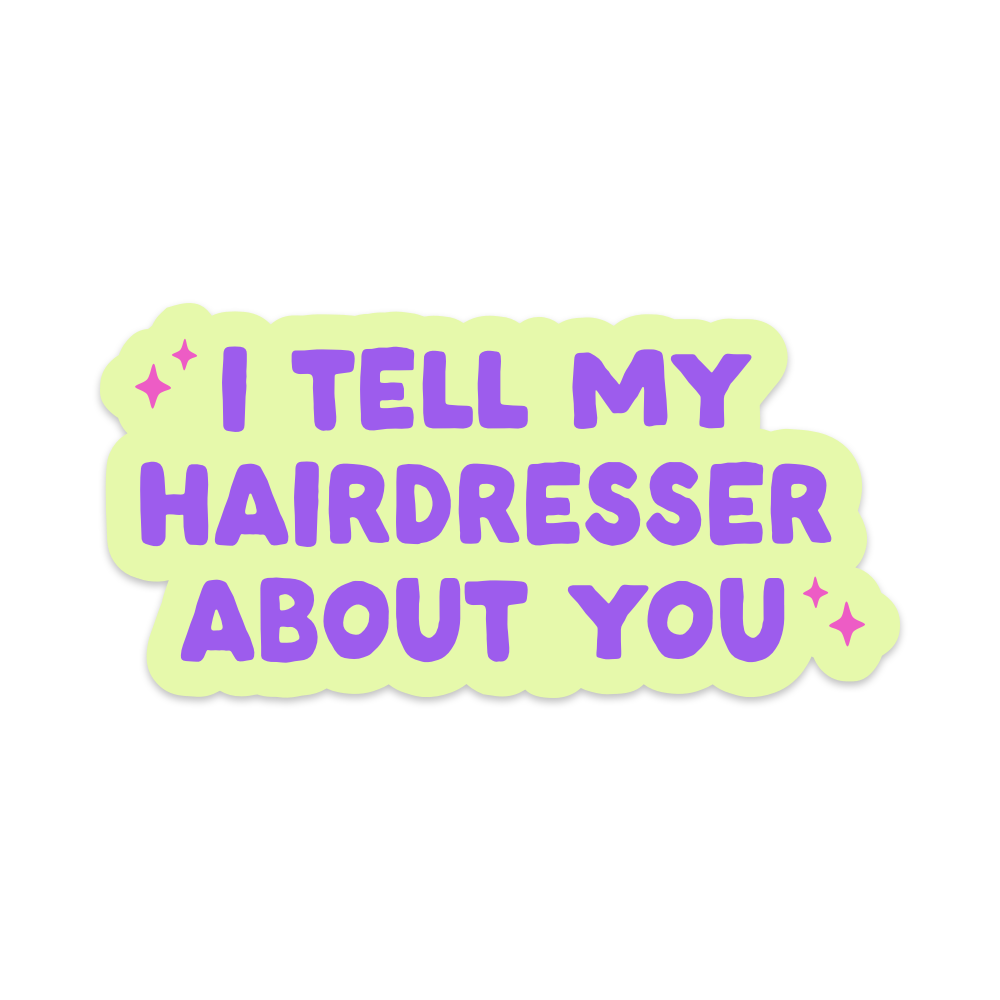 I Tell My Hairdresser About You Vinyl Sticker