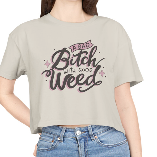 A Bad Bitch With Good Weed Women's Cropped Tee