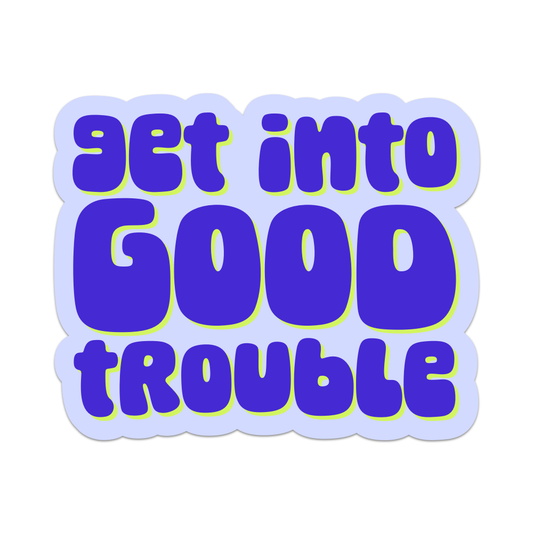 Get Into Good Trouble Vinyl Sticker