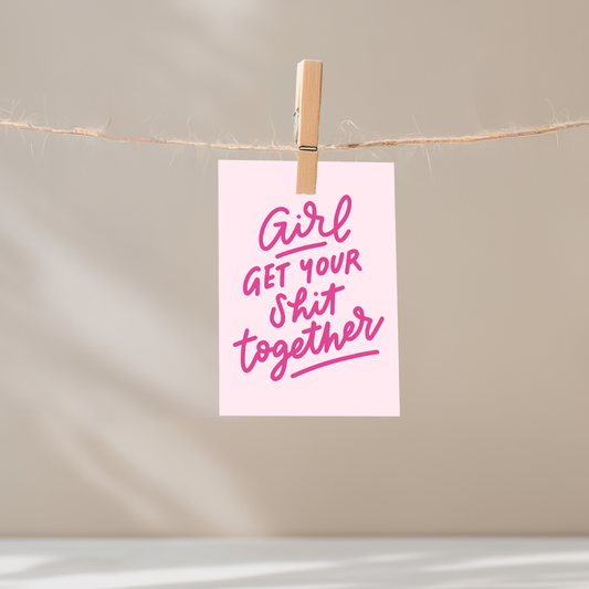 Girl Get Your Shit Together Unframed Mini Art Print