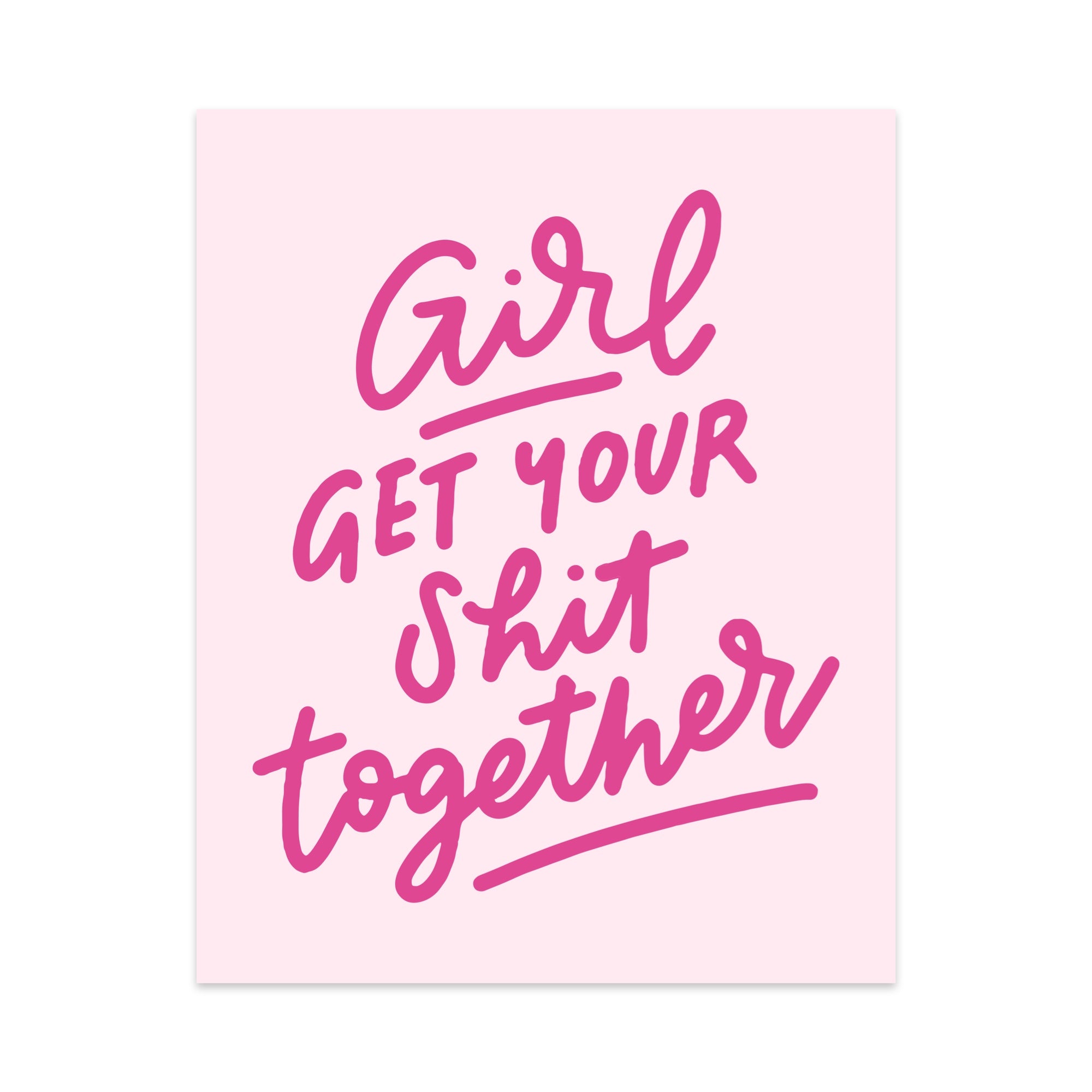 Girl Get Your Shit Together Unframed Art Print