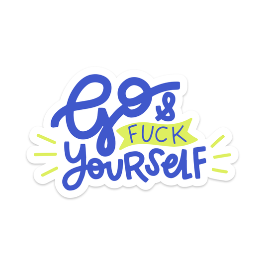 Go & Fuck Yourself Vinyl Sticker