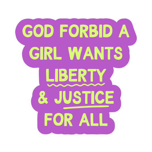 God Forbid a Girl Wants Liberty & Justice For All Vinyl Sticker