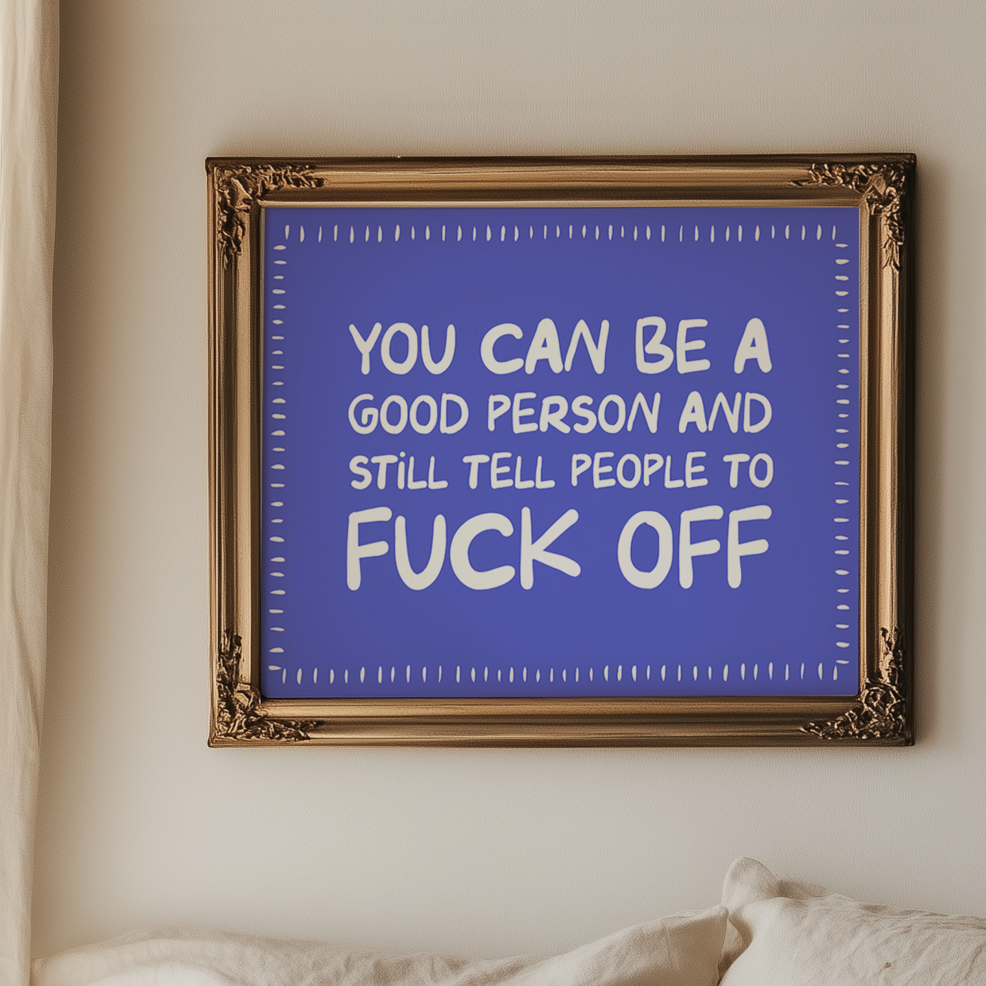 You Can Be a Good Person and Still Tell People to Fuck Off Unframed Art Print