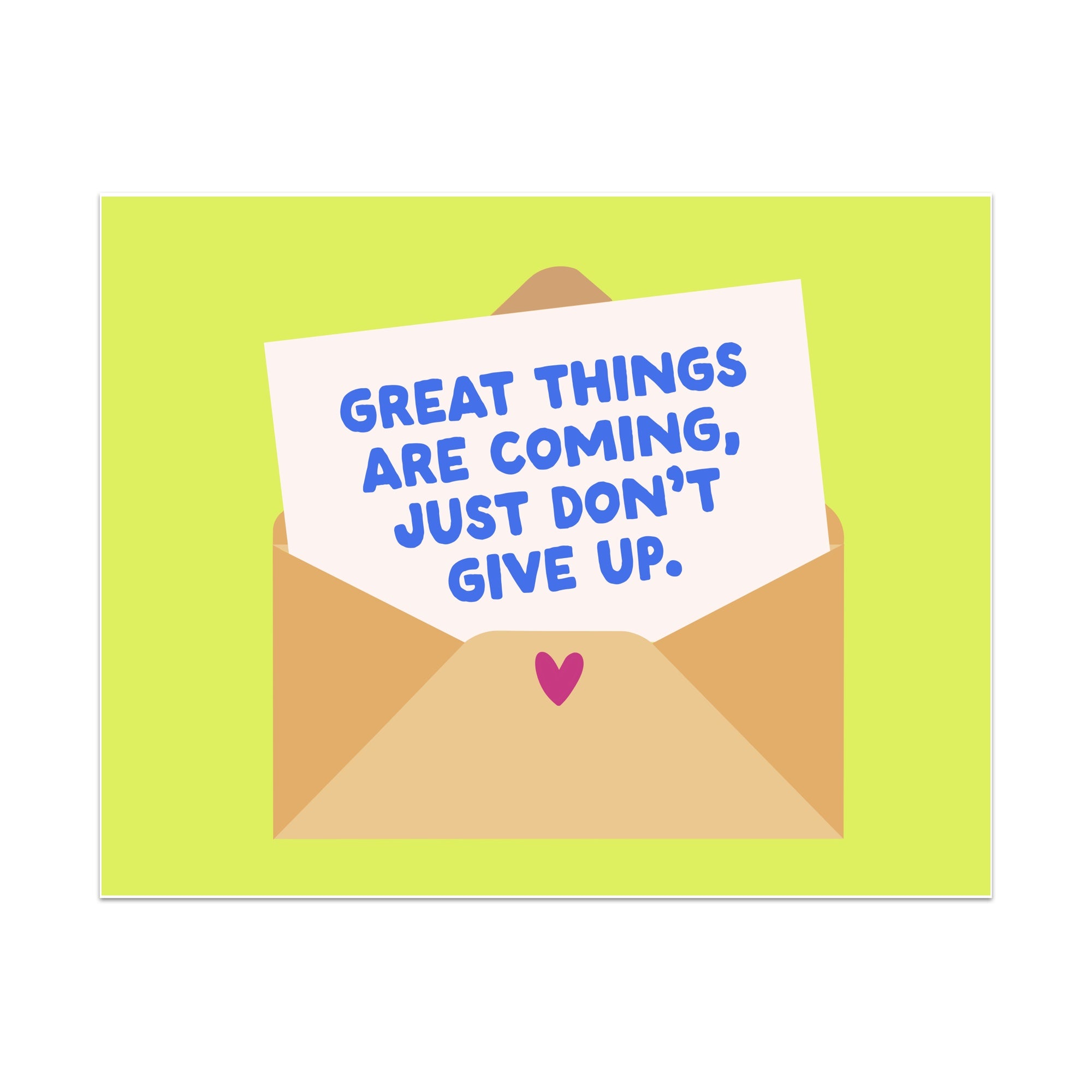 Great Things Are Coming Just Don't Give Up Unframed Art Print