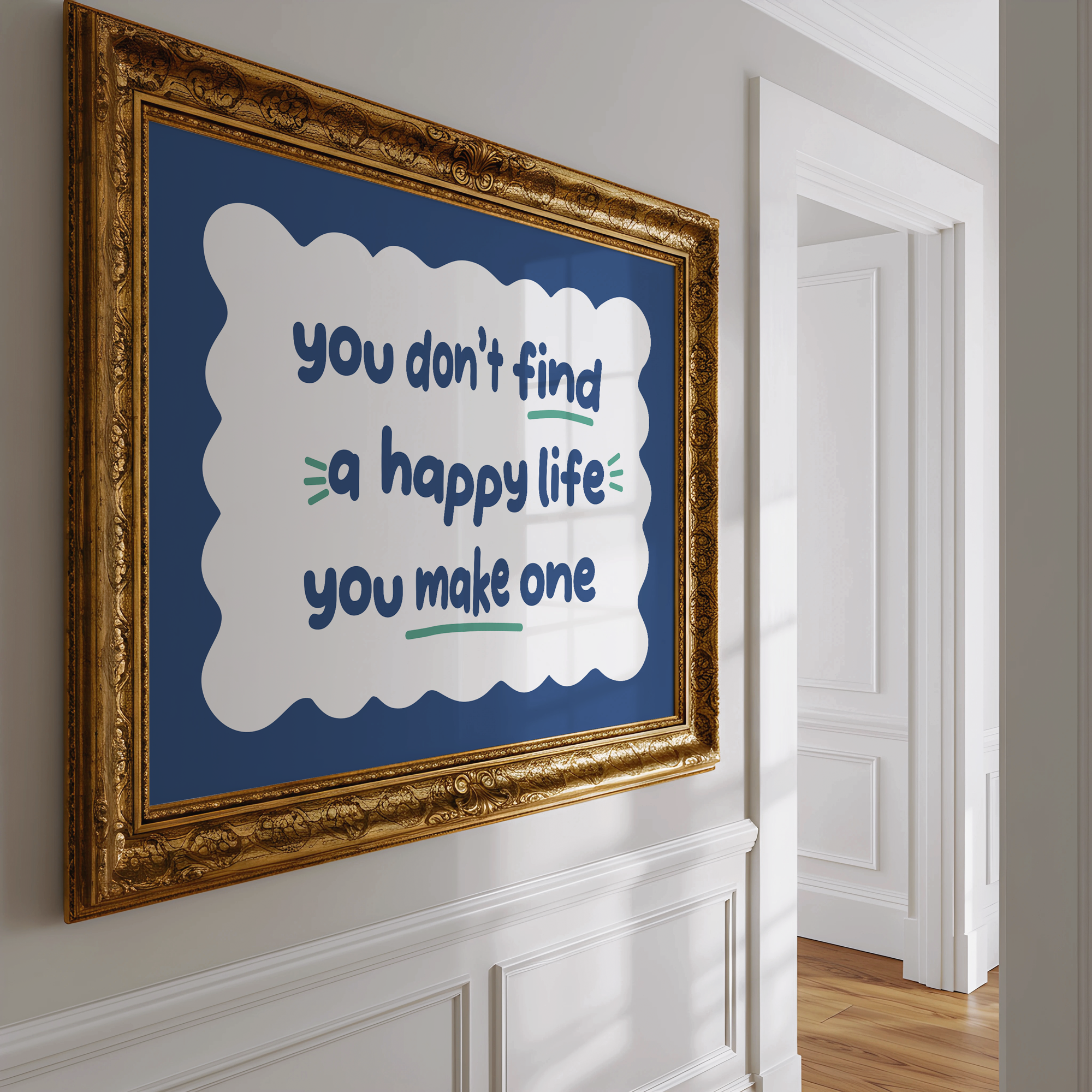 You Don't Find a Happy Life You Make One Unframed Art Print
