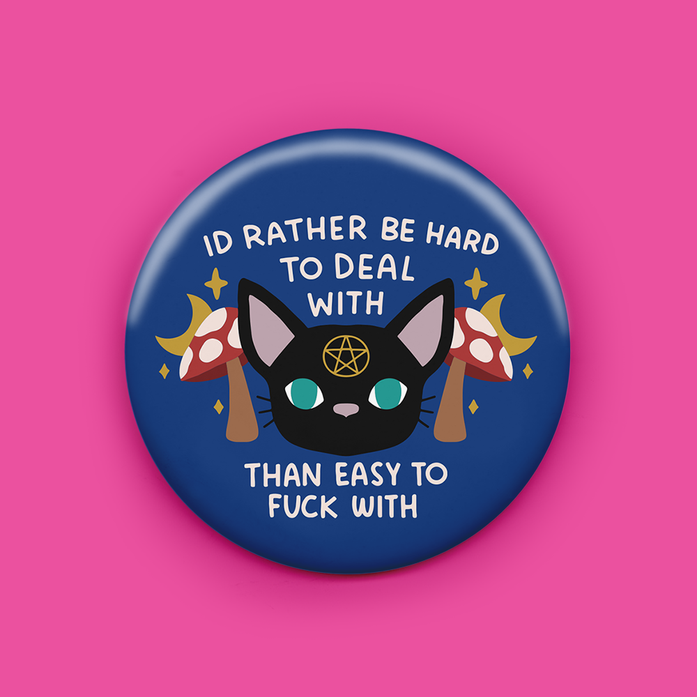 Id Rather be Hard to Deal With Than Easy to Fuck With Magnet