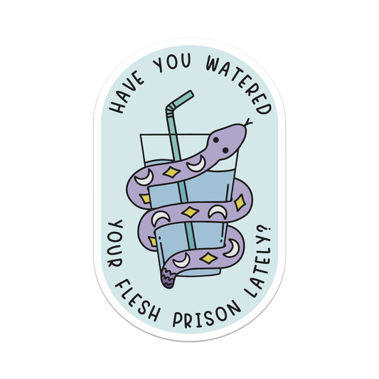Have You Watered Your Flesh Prison Lately Vinyl Sticker