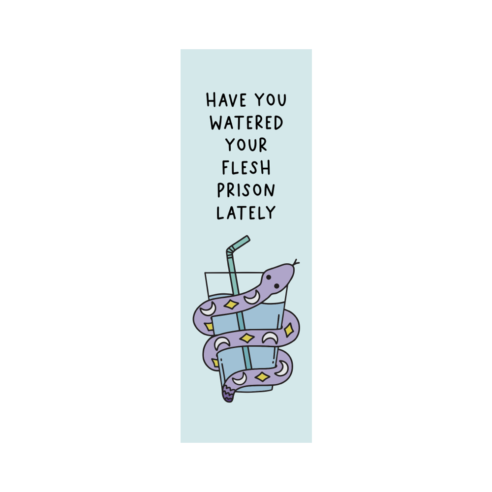 Have You Watered Your Flesh Prison Lately Bookmark