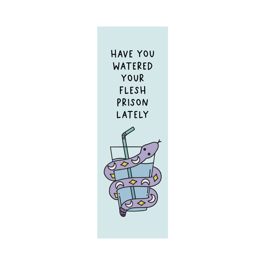 Have You Watered Your Flesh Prison Lately Bookmark