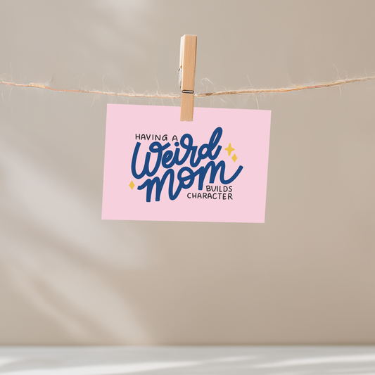 Having a Weird Mom Builds Character Unframed Mini Art Print