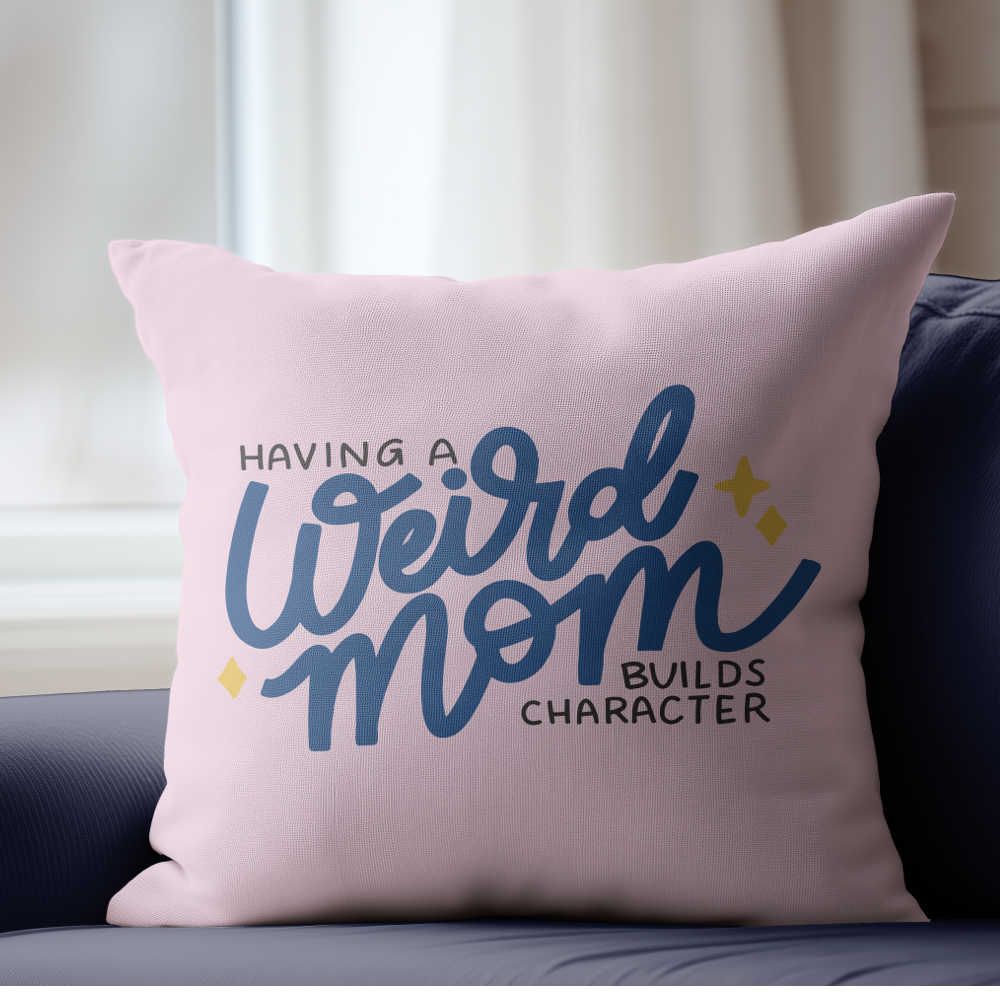 Having A Weird Mom Builds Character Pillow Cover