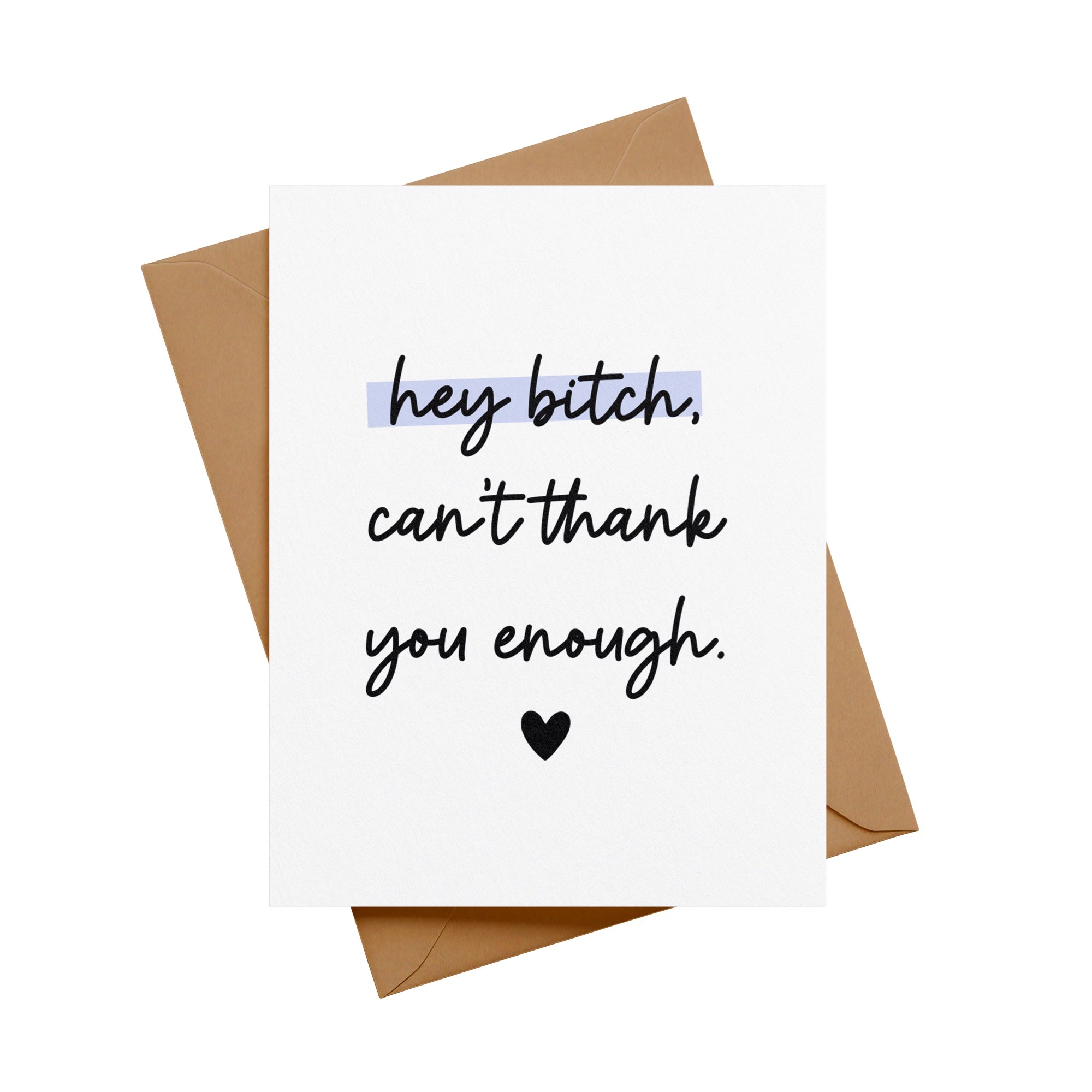 Hey Bitch, Can't Thank You Enough Greeting Card