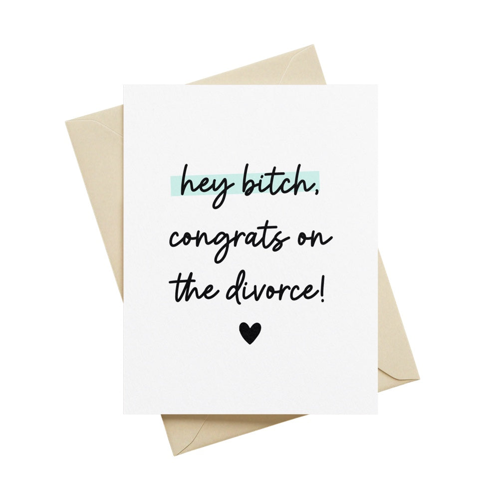 Hey Bitch, Congrats on the Divorce Greeting Card