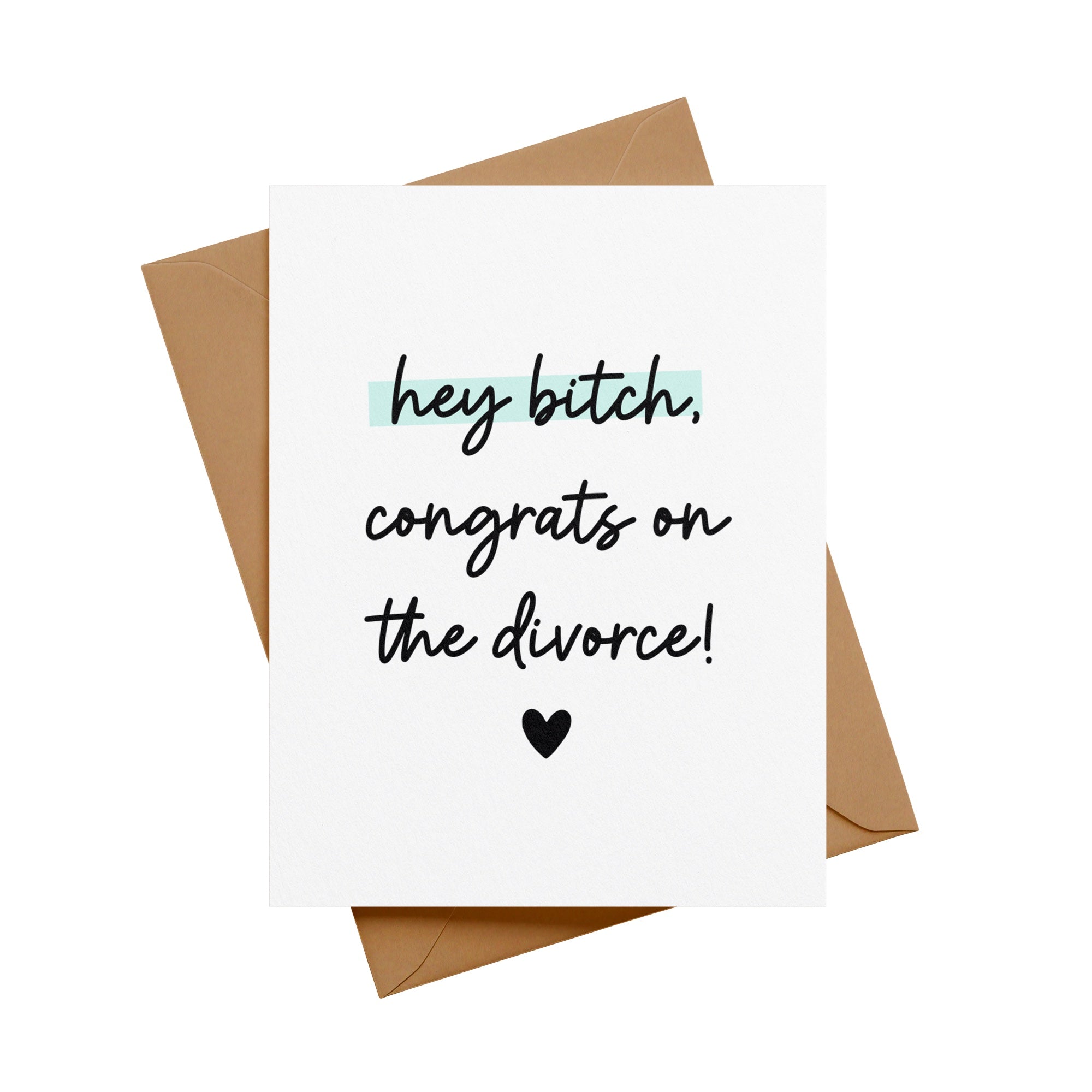 Hey Bitch, Congrats on the Divorce Greeting Card