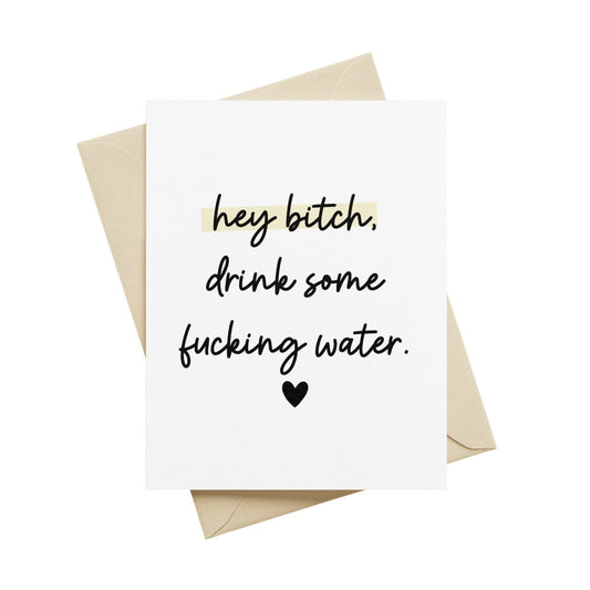 Hey Bitch, Drink Some Fucking Water Greeting Card