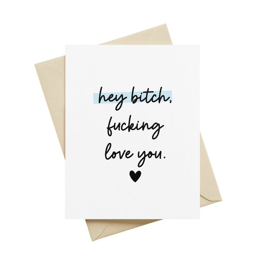 Hey Bitch, Fucking Love You Greeting Card