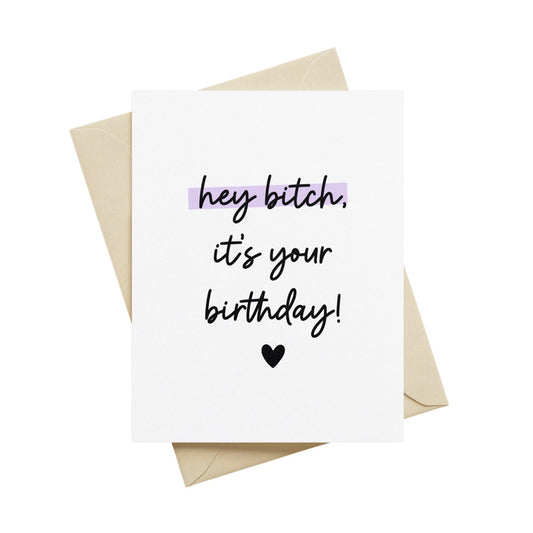 Hey Bitch, It's Your Birthday Greeting Card