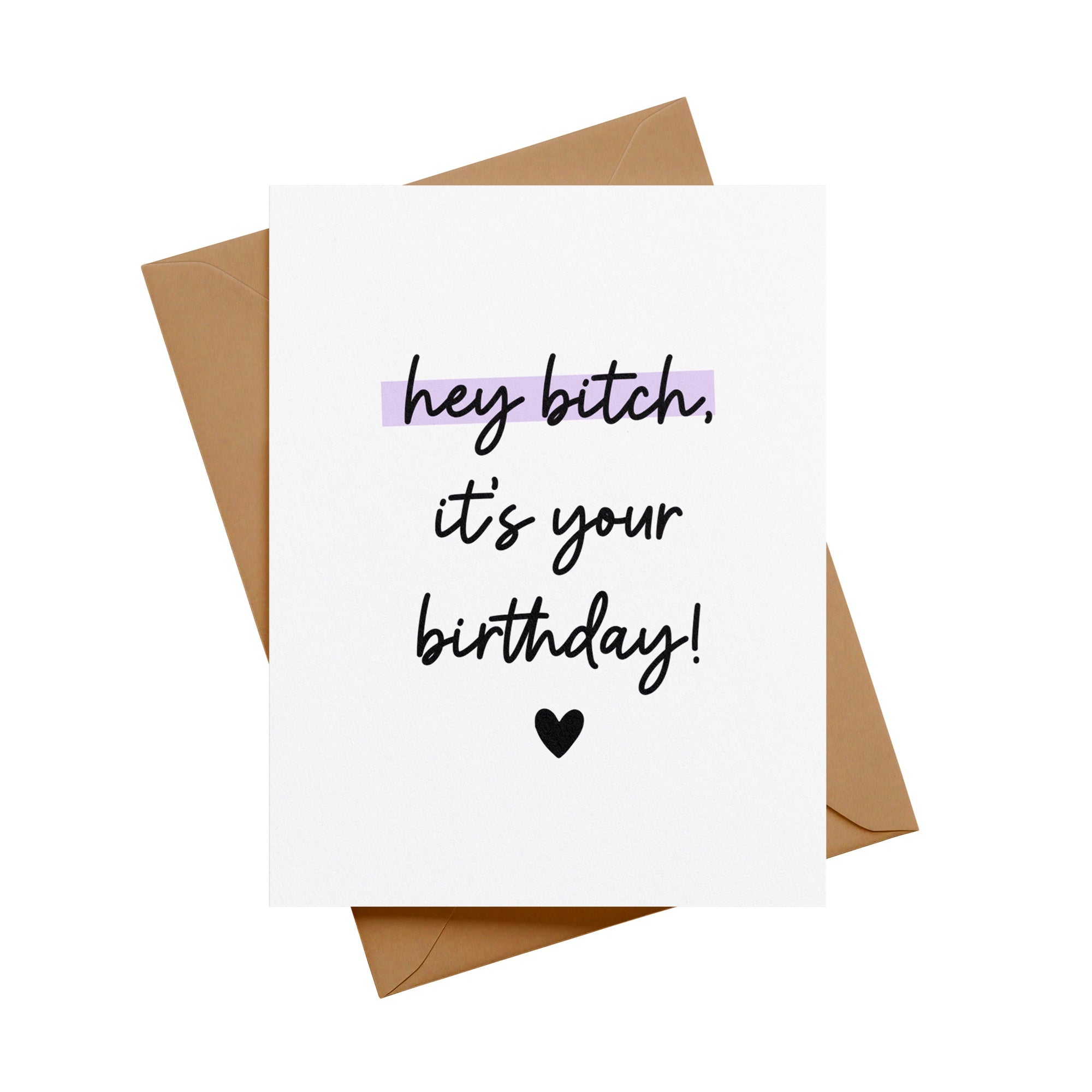 Hey Bitch, It's Your Birthday Greeting Card