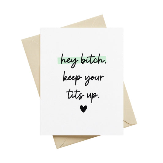 Hey Bitch, Keep Your Tits Up Greeting Card