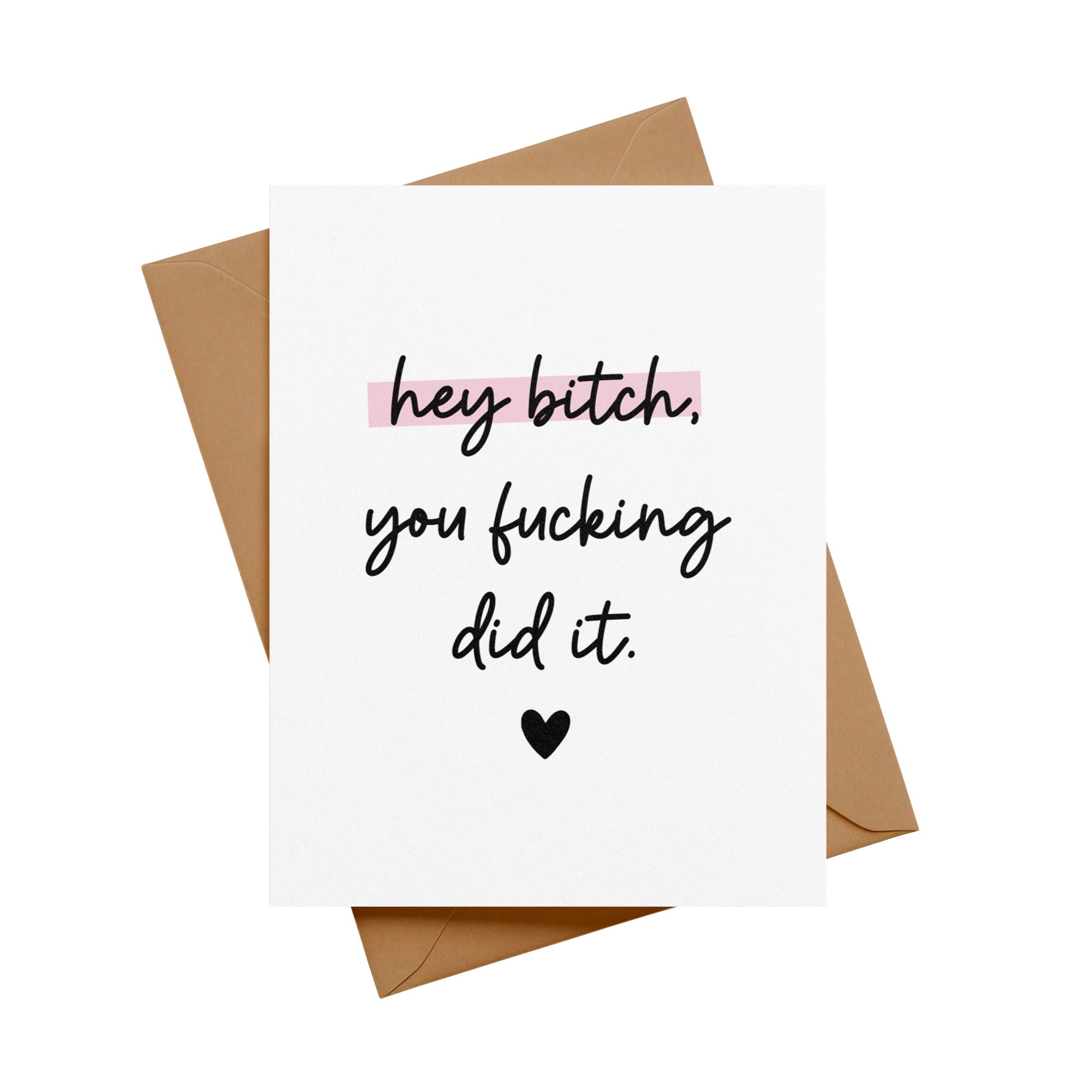 Hey Bitch, You Fucking Did It Greeting Card