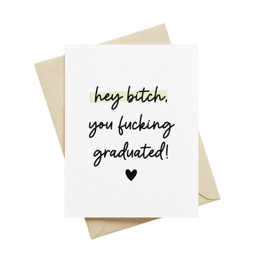 Hey Bitch, You Fucking Graduated Greeting Card