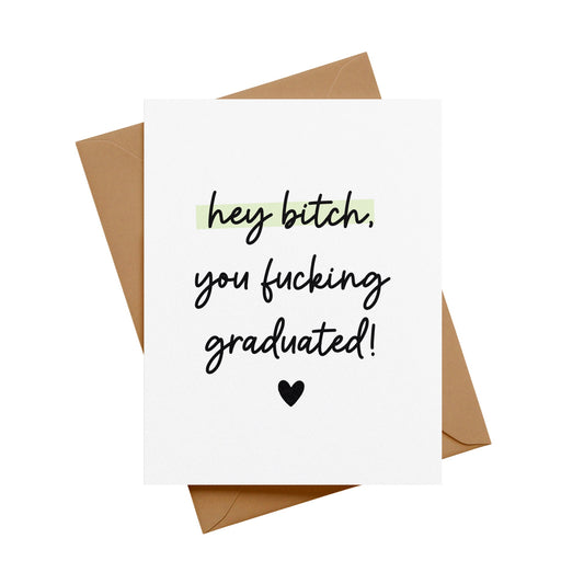 Hey Bitch, You Fucking Graduated Greeting Card
