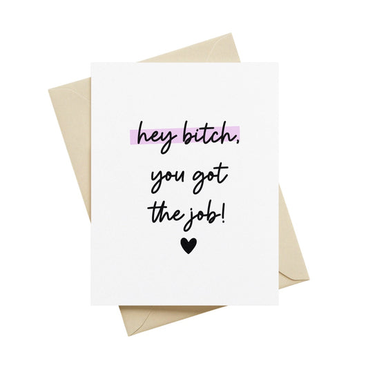 Hey Bitch, You Got the Job Greeting Card