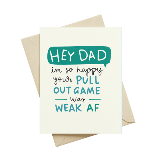 Hey Dad I'm So Happy Your Pull Out Game Was Weak AF Greeting Card